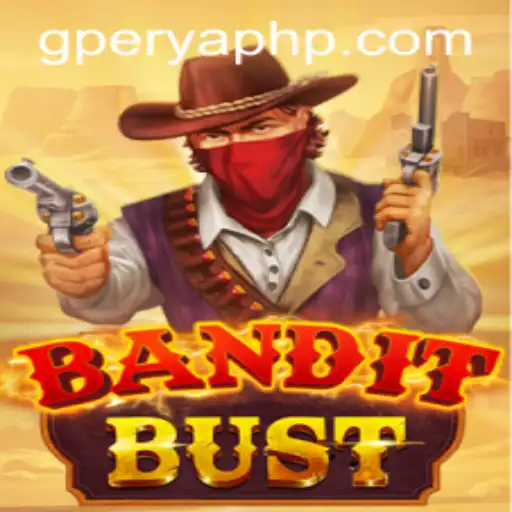 BanditBust: Unraveling the Thrills of GPerya's Newest Sensation