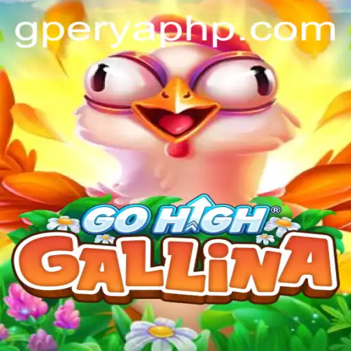 Discover the Fascinating World of GoHighGallina and Its Unique Challenges